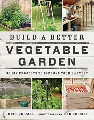 Bauen Sie einen besseren Gemüsegarten: 30 DIY-Projekte zur Verbesserung Ihrer Ernte