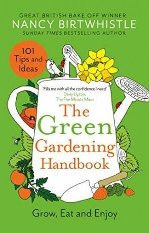 Das Handbuch für grünes Gärtnern: Wachsen, essen und genießen
